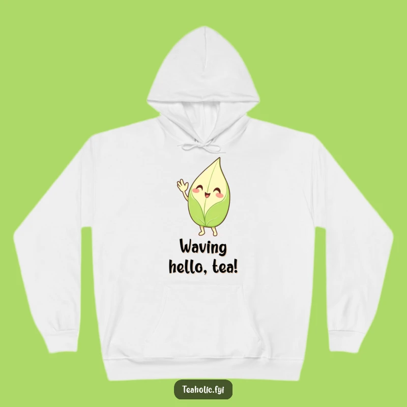 Funny Waving Tea Leaf Hoodie - Cozy Enthusiastic Character Sweatshirt - Best Funny Gift!