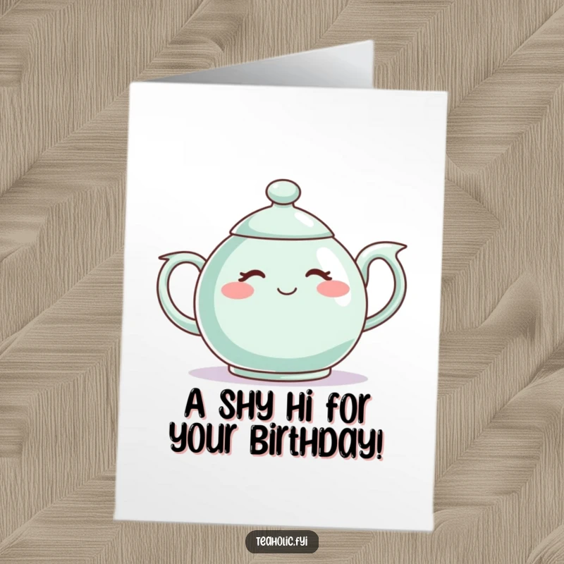 Funny Free Printable Birthday Card: A teapot character blushes shyly with rosy cheeks, looking bashful.