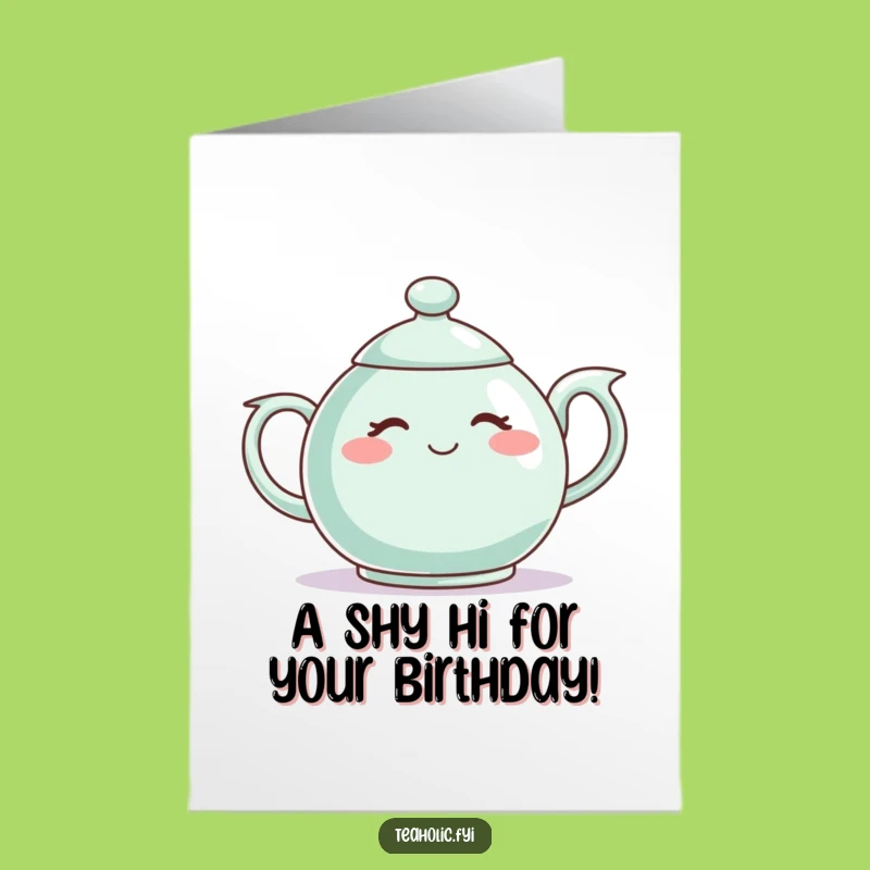Free Printable Birthday Card: Shy Teapot Blushing, Sweet Downloadable Gift