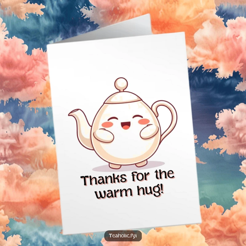 Funny Free Printable Thank You Card: A teapot character gives a gentle, loving hug to express thanks.